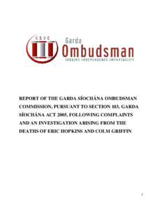 REPORT OF THE GARDA SÍOCHÁNA OMBUDSMAN COMMISSION, PURSUANT TO SECTION 103, GARDA SÍOCHÁNA ACT 2005, FOLLOWING COMPLAINTS AND AN INVESTIGATION ARISING FROM THE DEATHS OF ERIC HOPKINS AND COLM GRIFFIN