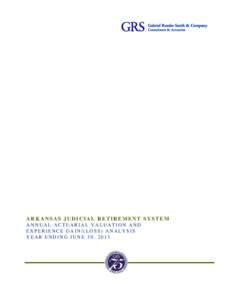 ARKANSAS JUDICIAL RETIREMENT SYSTEM ANNUAL ACTUARIAL VALUATION AND EXPERIENCE GAIN/(LOSS) ANALYSIS YEAR ENDING JUNE 30, 2013  OUTLINE OF CONTENTS