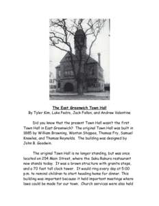 The East Greenwich Town Hall By Tyler Kim, Luke Pedro, Jack Fallon, and Andrew Valentine Did you know that the present Town Hall wasn’t the first Town Hall in East Greenwich? The original Town Hall was built in 1885 by