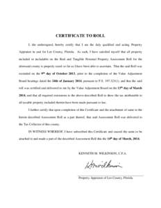 CERTIFICATE TO ROLL I, the undersigned, hereby certify that I am the duly qualified and acting Property Appraiser in and for Lee County, Florida. As such, I have satisfied myself that all property included or includable 