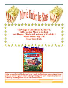 The Village of Gilberts and DJ Rudy K will be hosting Movie in the Park Now Playing: Cloudy with a chance of Meatballs 2 When: Friday, July 11th Show Time: Dusk
