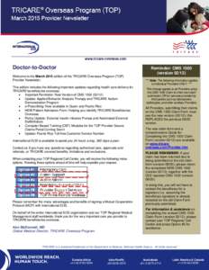 Doctor-to-Doctor Welcome to the March 2015 edition of the TRICARE Overseas Program (TOP) Provider Newsletter. This edition includes the following important updates regarding health care delivery for TRICARE beneficiaries