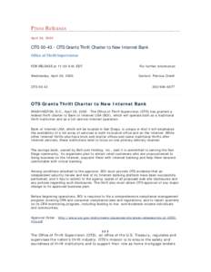 Press Releases April 26, 2000 OTS[removed]OTS Grants Thrift Charter to New Internet Bank Office of Thrift Supervision FOR RELEASE at 11:00 A.M. EDT