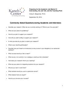 Preparing for the Academic Job Market IV: Interviewing, the Job Talk, and the Teaching Pitch Cindy S. Bergeman, Ph.D. September 30, 2014  Commonly Asked Questions during Academic Job Interviews