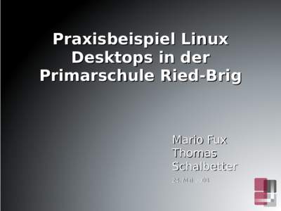 Praxisbeispiel Linux Desktops in der Primarschule Ried-Brig Mario Fux Thomas