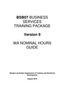 BSB07 BUSINESS SERVICES TRAINING PACKAGE Version 9 WA NOMINAL HOURS GUIDE