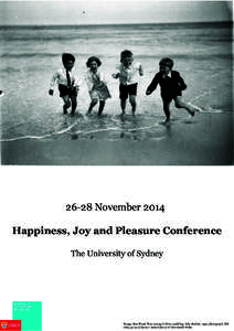 26-28 November 2014 Happiness, Joy and Pleasure Conference The University of Sydney Image: Sam Hood, Four young children paddling, fully clothed, 1932, photograph, DG ON4/5214 Collection: State Library of New South Wales