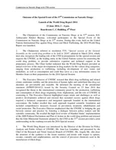 Commission on Narcotic Drugs at its 57th session  Outcome of the Special Event of the 57th Commission on Narcotic Drugs: Launch of the World Drug Report[removed]June 2014, 2 – 4 p.m. Boardroom C, C-Building, 4th Floor