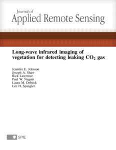 Long-wave infrared imaging of vegetation for detecting leaking CO2 gas Jennifer E. Johnson Joseph A. Shaw Rick Lawrence Paul W. Nugent
