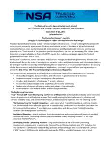 The National Security Agency invites you to attend The 2nd Annual NSA Trusted Computing Conference and Exposition September 20-22, 2011 Orlando, Florida The theme for the year’s event is “Using COTS Technologies to D