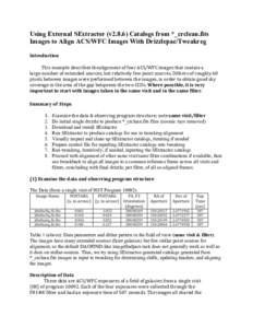 Using External SExtractor (v2.8.6) Catalogs from *_crclean.fits Images to Align ACS/WFC Images With Drizzlepac/Tweakreg Introduction* * * !!! This!example!describes!the!alignment!of!four!ACS/WFC!images!that!contain!a!!