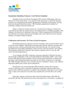 Organization Submitting Testimony: Cystic Fibrosis Foundation On behalf of the Cystic Fibrosis Foundation (CFF) and the 30,000 people with cystic fibrosis (CF) in the United States, we are grateful for the opportunity to