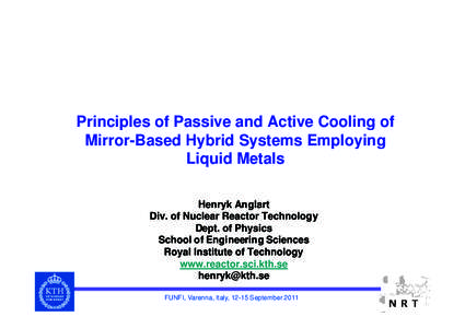 Principles of Passive and Active Cooling of Mirror-Based Hybrid Systems Employing Liquid Metals Henryk Anglart Div. of Nuclear Reactor Technology Dept. of Physics