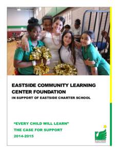 EASTSIDE COMMUNITY LEARNING CENTER FOUNDATION IN SUPPORT OF EASTSIDE CHARTER SCHOOL “EVERY CHILD WILL LEARN” THE CASE FOR SUPPORT