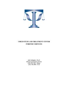 CHILD STUDY AND TREATMENT CENTER FORENSIC SERVICES Julie Gallagher, Psy.D. Director of Forensic Services[removed] - Phone