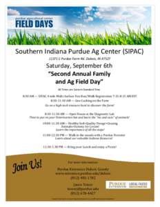 Southern Indiana Purdue Ag Center (SIPAC[removed]E Purdue Farm Rd. Dubois, IN[removed]Saturday, September 6th “Second Annual Family and Ag Field Day”
