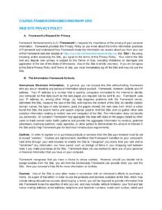 COURSE.FRAMEWORKHOMEOWNERSHIP.ORG WEB SITE PRIVACY POLICY A. Framework’s Respect for Privacy Framework Homeownership LLC (“Framework”), respects the importance of the privacy of your personal information. Framework