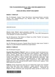 TÜRK TELEKOMÜNİKASYON A.Ş. TOPLU SMS SÖZLEŞMESİ’NE EK SÖZLEŞME ENGELSİZ MESAJ HİZMETİ SÖZLEŞMESİ MADDE 1 TARAFLAR İşbu Ek Sözleşme, merkezi Turgut Özal Bulvarı Aydınlıkevler/Ankara adresinde