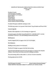 MINUTES	
  OF	
  THE	
  BOARD	
  OF	
  EDUCATION	
  TGU	
  SCHOOL	
  DISTRICT	
  #60	
   October	
  2,	
  2013	
   6:30	
  PM	
     Members	
  Present:	
  	
   Todd	
  Thompson,	
  President	
  