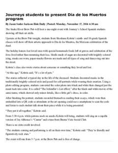 Journeys students to present Dia de los Muertos program By Jason Suder Jackson Hole Daily | Posted: Monday, November 17, 2014 4:30 am The Snake River Brew Pub will host a one­night event wi