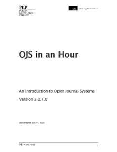 OJS in an Hour  An Introduction to Open Journal Systems Version[removed]Last Updated: July 15, 2008