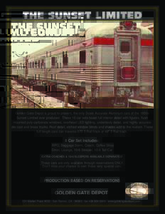 THE SUNSET LIMITED  Golden Gate Depot is proud to present, the only Scale Accurate Aluminum cars of the 1950s Sunset Limited ever produced. These 10 car sets boast full interior detail with figures, flush mounted poly-ca