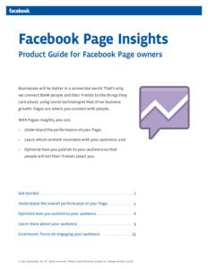 Facebook Page Insights Product Guide for Facebook Page owners Businesses will be better in a connected world. That’s why we connect 800M people and their friends to the things they care about, using social technologies
