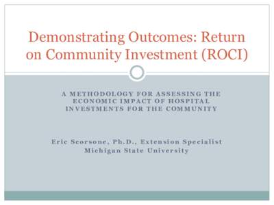 Demonstrating Outcomes: Return on Community Investment (ROCI) A METHODOLOGY FOR ASSESSING THE ECONOMIC IMPACT OF HOSPITAL INVESTMENTS FOR THE COMMUNITY