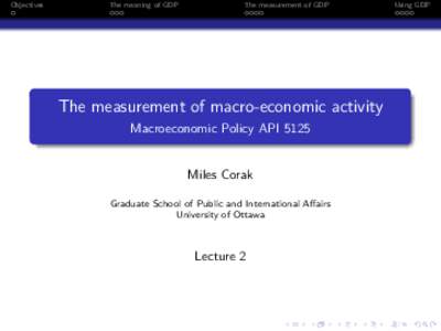 Objectives  The meaning of GDP The measurement of GDP