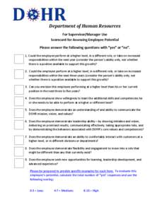 Department of Human Resources For Supervisor/Manager Use Scorecard for Assessing Employee Potential Please answer the following questions with “yes” or “no”. 1. Could the employee perform at a higher level, in a 