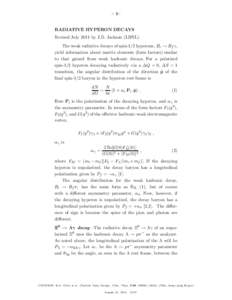 – 1–  RADIATIVE HYPERON DECAYS Revised July 2011 by J.D. Jackson (LBNL). The weak radiative decays of spin-1/2 hyperons, Bi → Bf γ, yield information about matrix elements (form factors) similar