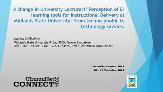 A change in University Lecturers’ Perception of Elearning tools for Instructional Delivery at Midlands State University: From techno-phobic to technology savvies. Lockias CHITANANA Midlands State University P. Bag 9055