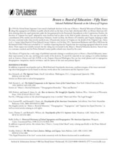 Brown v. Board of Education – Fifty Years Selected Published Materials at the Library of Virginia I  n 1954 the United States Supreme Court issued a landmark decision in the case of Brown v. Board of Education of Topek