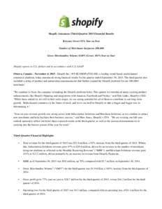 Shopify Announces Third-Quarter 2015 Financial Results Revenue Grows 93% Year on Year Number of Merchants Surpasses 200,000 Gross Merchandise Volume (GMV) Grows 101% Year on Year  Shopify reports in U.S. dollars and in a