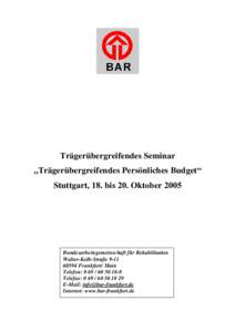 Trägerübergreifendes Seminar „Trägerübergreifendes Persönliches Budget“ Stuttgart, 18. bis 20. Oktober 2005 Bundesarbeitsgemeinschaft für Rehabilitation Walter-Kolb-Straße 9-11