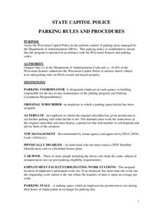 STATE CAPITOL POLICE PARKING RULES AND PROCEDURES PURPOSE Assist the Wisconsin Capitol Police in the uniform control of parking areas managed by the Department of Administration (DOA). This parking policy is established 