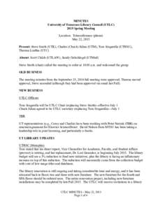 MINUTES University of Tennessee Library Council (UTLCSpring Meeting Location: Teleconference (phone) May 22, 2015 Present: Steve Smith (UTK), Charles (Chuck) Julian (UTM), Tom Singarella (UTHSC),