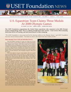 USET Foundation NEWS UNITED STATES EQUESTRIAN TEAM FOUNDATION • VOLUME 6 • ISSUE 3 • FALL 2008 U.S. Equestrian Team Claims Three Medals At 2008 Olympic Games BY MARY HILTON • JENNY ROSS • JENNIFER WOOD