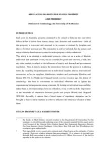 REGULATING MARKETS FOR STOLEN PROPERTY ARIE FREIBERG1 Professor of Criminology, the University of Melbourne INTRODUCTION Each year, in Australia, property estimated to be valued at between two and three