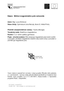 Název: Měření magnetického pole solenoidu Autor: Mgr. Lucia Klimková Název školy: Gymnázium Jana Nerudy, škola hl. města Prahy Předmět (mezipředmětové vztahy) : Fyzika (Biologie) Tematický celek: Elektř