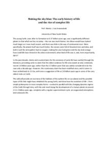 Making the sky blue: The early history of life and the rise of complex life Prof. Martin J. Van Kranendonk University of New South Wales The young Earth, soon after its formation at 4.57 billion years ago, was a signific