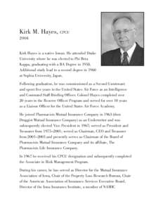 Kirk M. Hayes, CPCU 2004 Kirk Hayes is a native Iowan. He attended Drake University where he was elected to Phi Beta Kappa, graduating with a BA Degree in 1958.