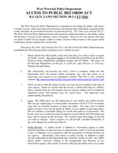 West Warwick Police Department  ACCESS TO PUBLIC RECORDS ACT R.I. GEN. LAWS SECTION[removed]ET SEQ. The West Warwick Police Department is committed to providing the public with access to public records, while protecting f