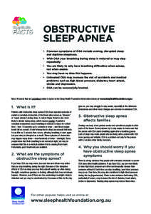 OBSTRUCTIVE SLEEP APNEA • Common symptoms of OSA include snoring, disrupted sleep and daytime sleepiness. • With OSA your breathing during sleep is reduced or may stop repeatedly.