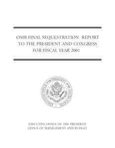 OMB FINAL SEQUESTRATION REPORT TO THE PRESIDENT AND CONGRESS FOR FISCAL YEAR 2001 EXECUTIVE OFFICE OF THE PRESIDENT OFFICE OF MANAGEMENT AND BUDGET