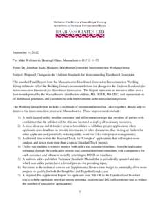 September 14, 2012 To: Mike Wallerstein, Hearing Officer, Massachusetts D.P.U[removed]From: Dr. Jonathan Raab, Mediator, Distributed Generation Interconnection Working Group Subject: Proposed Changes to the Uniform Standa