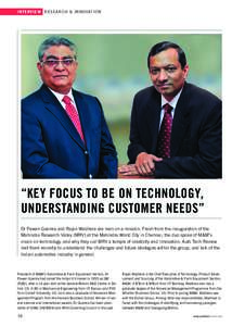 i n t e r v i e w RESEARCH & INNOVATION  “key focus to be on TECHNOLOGY, UNDERSTANDING CUSTOMER NEEDS” Dr Pawan Goenka and Rajan Wadhera are men on a mission. Fresh from the inauguration of the Mahindra Research Vall