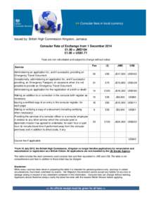 Issued by: British High Commission Kingston, Jamaica Consular Rate of Exchange from 1 December 2014 £1.00 = JMD184 £1.00 = US$1.71 Fees are non-refundable and subject to change without notice Service