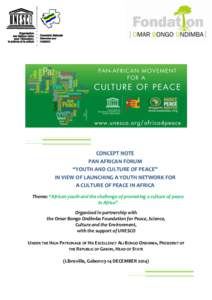 CONCEPT NOTE PAN AFRICAN FORUM “YOUTH AND CULTURE OF PEACE” IN VIEW OF LAUNCHING A YOUTH NETWORK FOR A CULTURE OF PEACE IN AFRICA Theme: “African youth and the challenge of promoting a culture of peace
