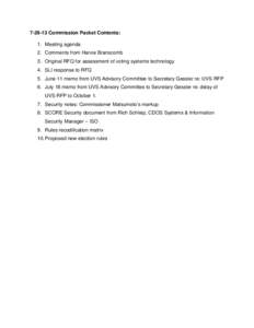 [removed]Commission Packet Contents: 1. Meeting agenda 2. Comments from Harvie Branscomb 3. Original RFQ for assessment of voting systems technology 4. SLI response to RFQ 5. June 11 memo from UVS Advisory Committee to Se